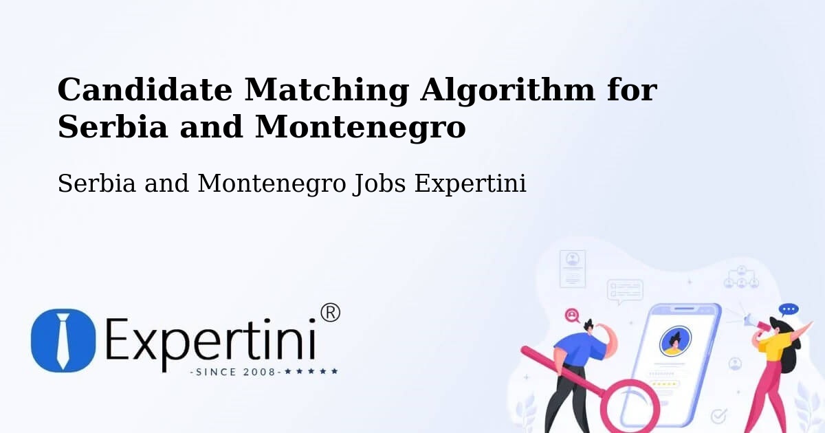 Candidate Matching Algorithm Overview – Omemee - Serbia and Montenegro Jobs Expertini
