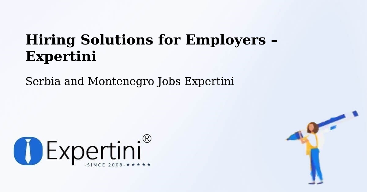 Hiring Solutions for Employers in Omemee - Omemee, Serbia and Montenegro Jobs Expertini