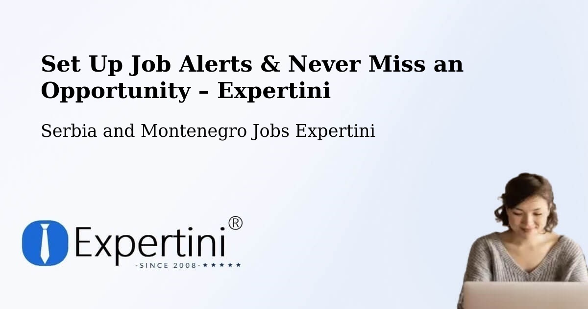 Job Alerts Guide – Get Notified About New Jobs in Omemee - Omemee, Serbia and Montenegro Jobs Expertini